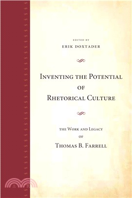 Inventing the Potential of Rhetorical Culture: The Work and Legacy of Thomas B. Farrell