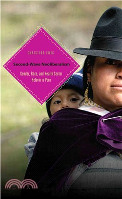 Second-Wave Neoliberalism: Gender, Race, and Health Sector Reform in Peru