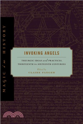 Invoking Angels—Theurgic Ideas and Practices, Thirteenth to Sixteenth Centuries