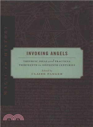 Invoking Angels ― Theurgic Ideas and Practices, Thirteenth to Sixteenth Centuries