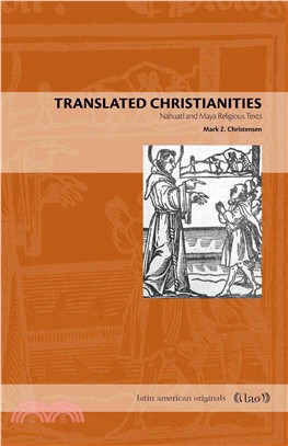 Translated Christianities ― Nahuatl and Maya Religious Texts
