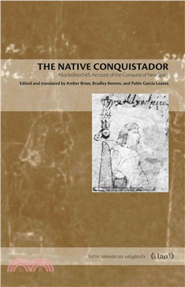 The Native Conquistador ─ Alva Ixtlilxochitl's Account of the Conquest of New Spain