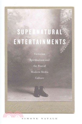 Supernatural Entertainments ─ Victorian Spiritualism and the Rise of Modern Media Culture