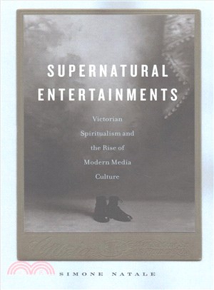 Supernatural Entertainments ― Victorian Spiritualism and the Rise of Modern Media Culture