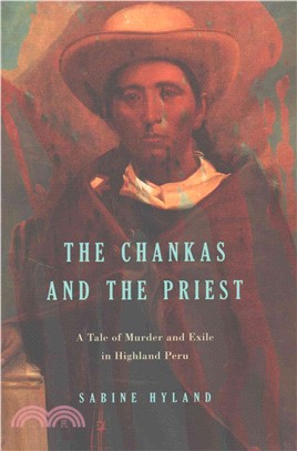 The Chankas and the Priest ─ A Tale of Murder and Exile in Highland Peru