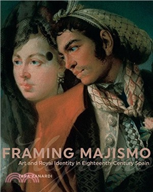 Framing Majismo：Art and Royal Identity in Eighteenth-Century Spain