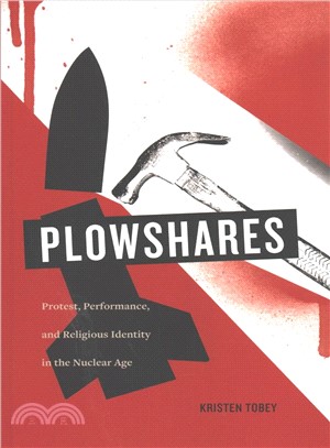 Plowshares ─ Protest, Performance, and Religious Identity in the Nuclear Age