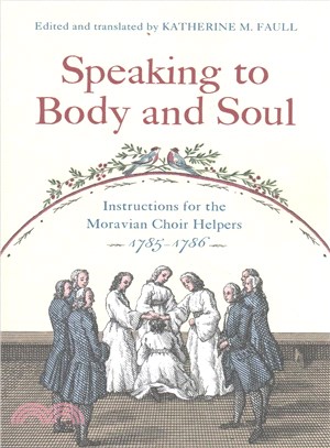 Speaking to Body and Soul ─ Instructions for the Moravian Choir Helpers 1785-1786