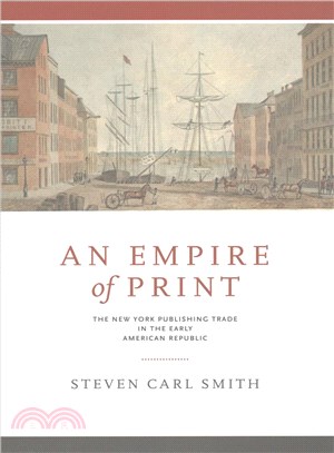 An Empire of Print ─ The New York Publishing Trade in the Early American Republic