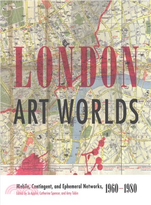 London Art Worlds ― Mobile, Contingent, and Ephemeral Networks, 1960-1980