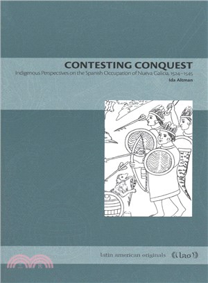 Contesting Conquest ─ Indigenous Perspectives on the Spanish Occupation of Nueva Galicia, 1524-1545