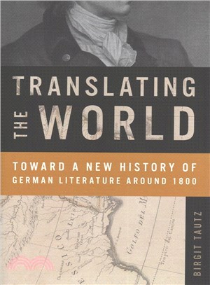 Translating the World ─ Toward a New History of German Literature Around 1800