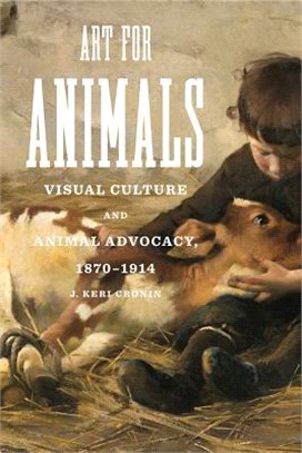 Art for Animals ― Visual Culture and Animal Advocacy, 1870?914