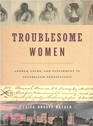 Troublesome Women ― Gender, Crime, and Punishment in Antebellum Pennsylvania
