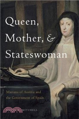 Queen, Mother, and Stateswoman：Mariana of Austria and the Government of Spain
