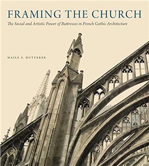 Framing the Church：The Social and Artistic Power of Buttresses in French Gothic Architecture