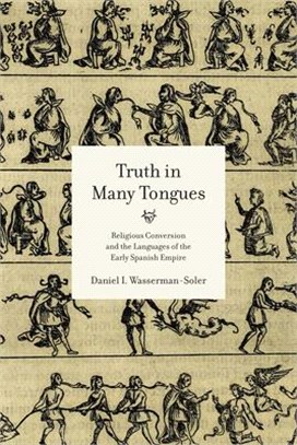 Truth in Many Tongues: Religious Conversion and the Languages of the Early Spanish Empire