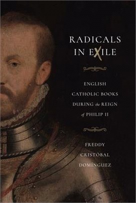 Radicals in Exile: English Catholic Books During the Reign of Philip II