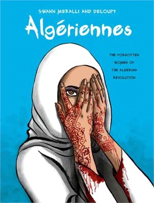 Algériennes ― The Forgotten Women of the Algerian Revolution