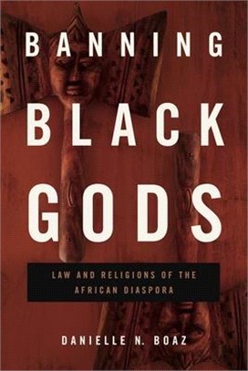 Banning Black Gods: Law and Religions of the African Disapora