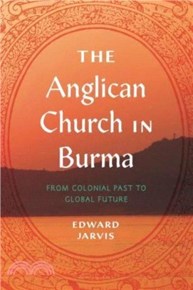 The Anglican Church in Burma：From Colonial Past to Global Future