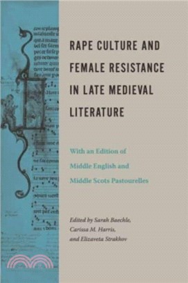 Rape Culture and Female Resistance in Late Medieval Literature：With an Edition of Middle English and Middle Scots Pastourelles