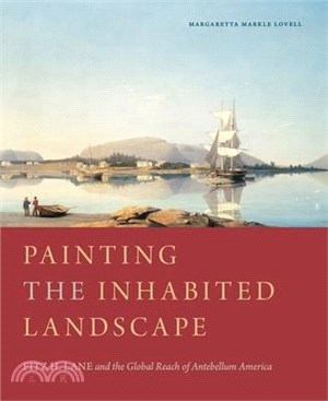 Painting the Inhabited Landscape: Fitz H. Lane and the Global Reach of Antebellum America