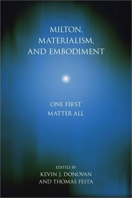 Milton, Materialism, and Embodiment: One First Matter All