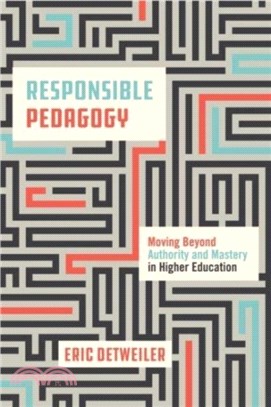 Responsible Pedagogy：Moving Beyond Authority and Mastery in Higher Education