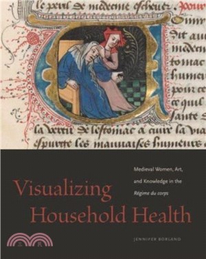 Visualizing Household Health：Medieval Women, Art, and Knowledge in the Regime du corps