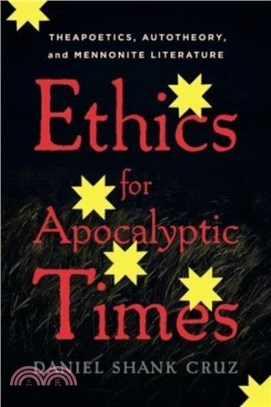 Ethics for Apocalyptic Times：Theapoetics, Autotheory, and Mennonite Literature