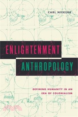Enlightenment Anthropology: Defining Humanity in an Era of Colonialism