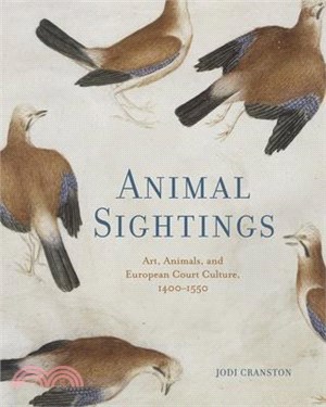 Animal Sightings: Art, Animals, and European Court Culture, 1400-1550