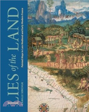 Lies of the Land：Painted Maps in Late Medieval and Early Modern France