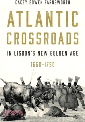 Atlantic Crossroads in Lisbon's New Golden Age, 1668??750