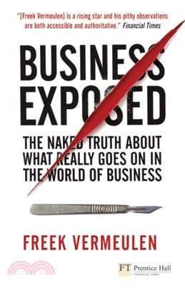 Business Exposed：The naked truth about what really goes on in the world of business