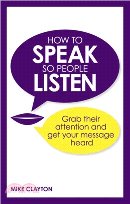 How to Speak so People Listen：Grab their attention and get your message heard
