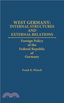 West Germany: Internal Structures and External Relations：Foreign Policy of the Federal Republic of Germany