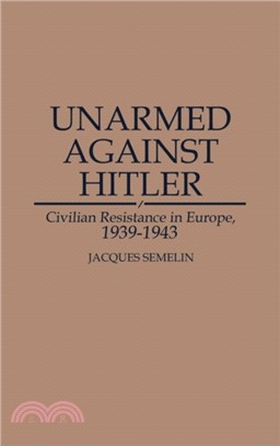 Unarmed Against Hitler：Civilian Resistance in Europe, 1939-1943