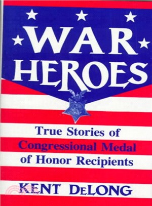 War Heroes ― True Stories of Congressional Medal of Honor Recipients