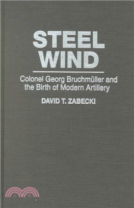 Steel Wind ― Colonel Georg Bruchmuller and the Birth of Modern Artillery