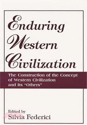 Enduring Western Civilization ― The Construction of the Concept of Western Civilization and Its Others
