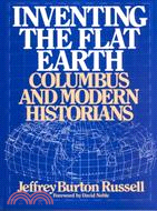Inventing the Flat Earth ─ Columbus and Modern Historians