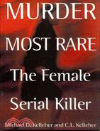 Murder Most Rare: The Female Serial Killer