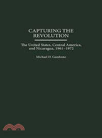 Capturing the Revolution ― The United States, Central America, and Nicaragua, 1961-1972