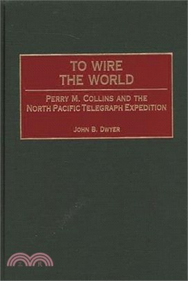To Wire the World ― Perry M. Collins and the North Pacific Telegraph Expedition