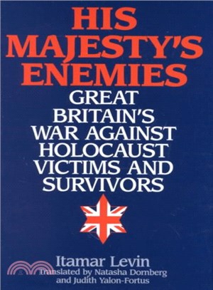 His Majesty's Enemies ― Great Britain's War Against Holocaust Victims and Survivors