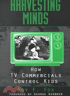 Harvesting Minds: How TV Commercials Control Kids