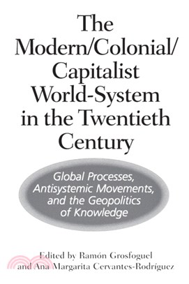 The Modern/Colonial/Capitalist World-System in the Twentieth Century：Global Processes, Antisystemic Movements, and the Geopolitics of Knowledge