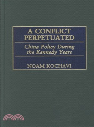 A Conflict Perpetuated ― China Policy During the Kennedy Years